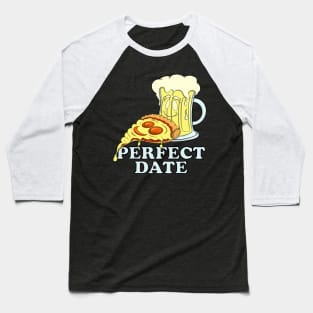 Pizza & Beer Lover PERFECT DATE for Pizzaholic Baseball T-Shirt